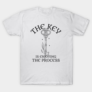 The key is enjoying the process - Motivational Design T-Shirt